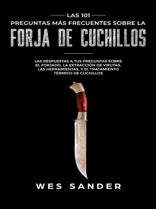 Title details for Bladesmithing; Las 101 preguntas más frecuentes sobre la forja de cuchillos by Wes Sander - Wait list
